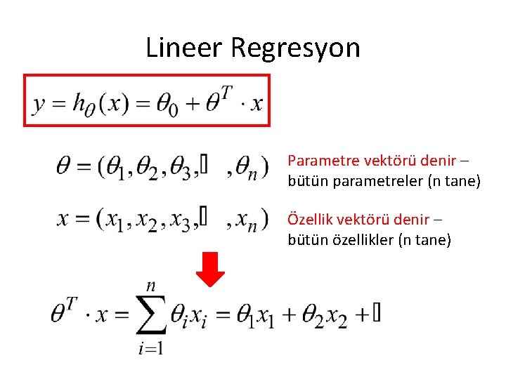 Lineer Regresyon Parametre vektörü denir – bütün parametreler (n tane) Özellik vektörü denir –