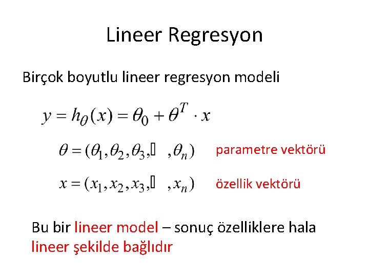 Lineer Regresyon Birçok boyutlu lineer regresyon modeli parametre vektörü özellik vektörü Bu bir lineer