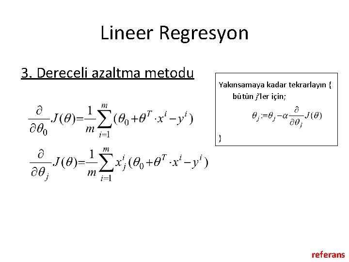 Lineer Regresyon 3. Dereceli azaltma metodu Yakınsamaya kadar tekrarlayın { bütün j’ler için; }