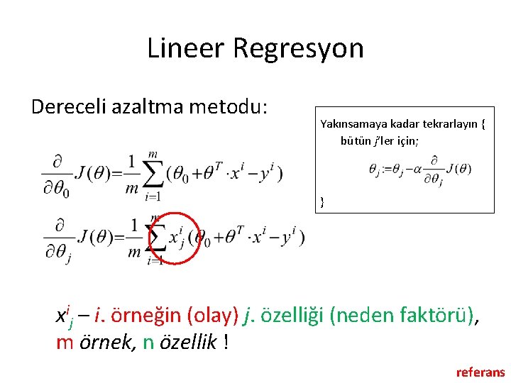 Lineer Regresyon Dereceli azaltma metodu: Yakınsamaya kadar tekrarlayın { bütün j’ler için; } xij