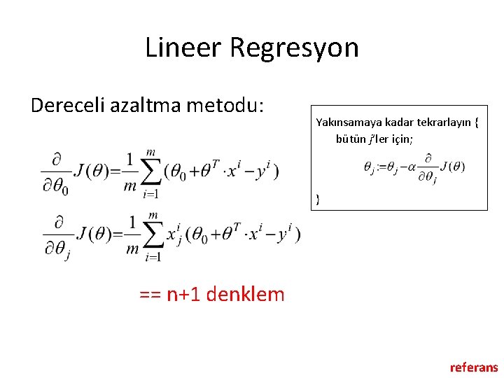 Lineer Regresyon Dereceli azaltma metodu: Yakınsamaya kadar tekrarlayın { bütün j’ler için; } ==