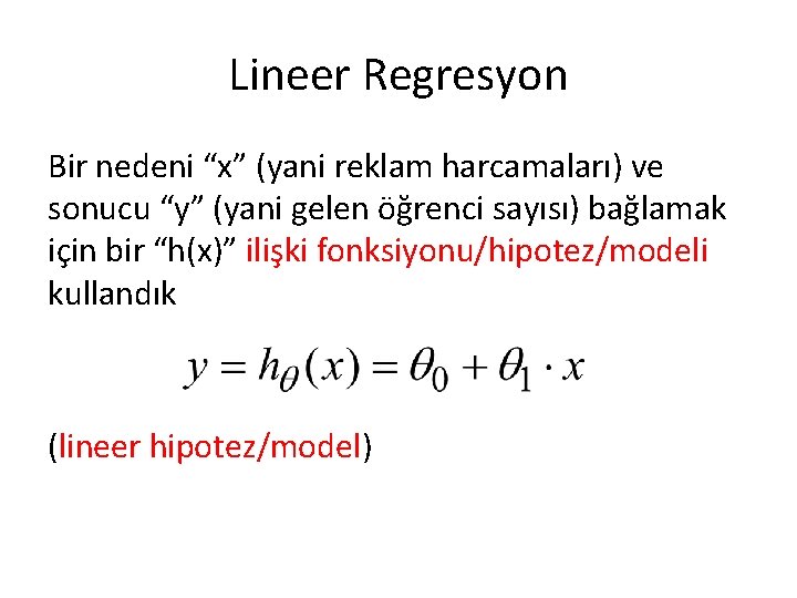 Lineer Regresyon Bir nedeni “x” (yani reklam harcamaları) ve sonucu “y” (yani gelen öğrenci