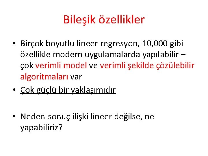 Bileşik özellikler • Birçok boyutlu lineer regresyon, 10, 000 gibi özellikle modern uygulamalarda yapılabilir