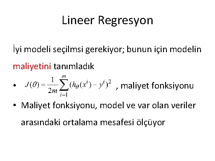 Lineer Regresyon İyi modeli seçilmsi gerekiyor; bunun için modelin maliyetini tanımladık • , maliyet