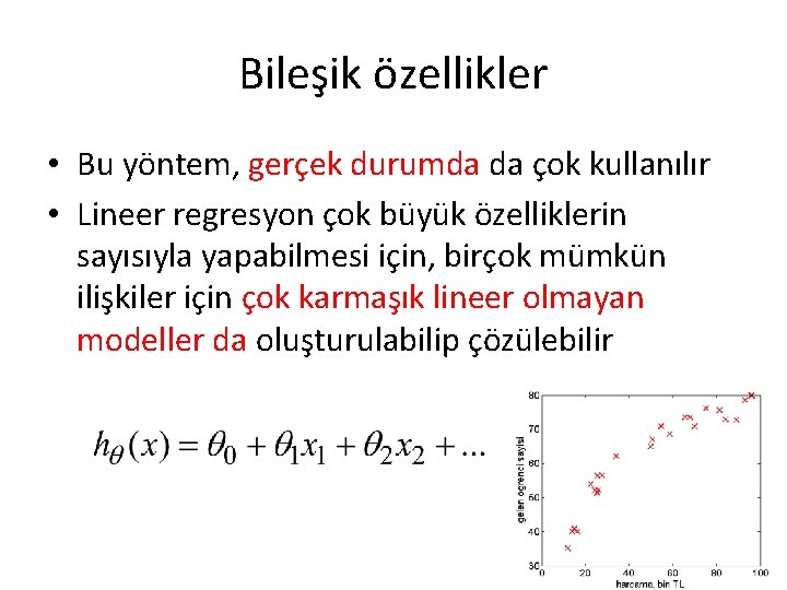 Bileşik özellikler • Bu yöntem, gerçek durumda da çok kullanılır • Lineer regresyon çok