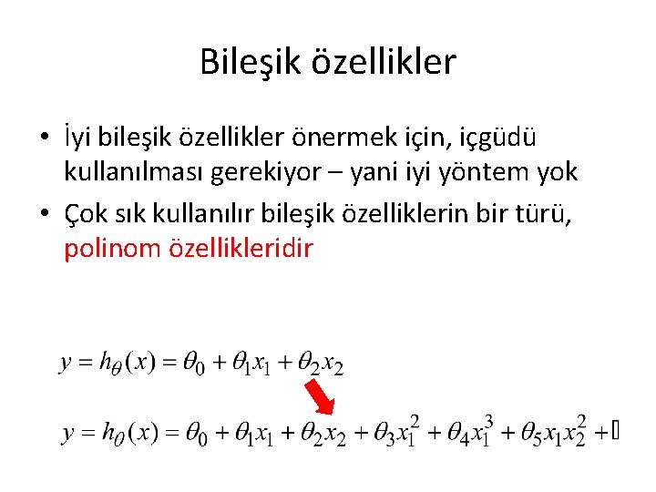 Bileşik özellikler • İyi bileşik özellikler önermek için, içgüdü kullanılması gerekiyor – yani iyi