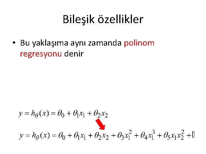 Bileşik özellikler • Bu yaklaşıma aynı zamanda polinom regresyonu denir 