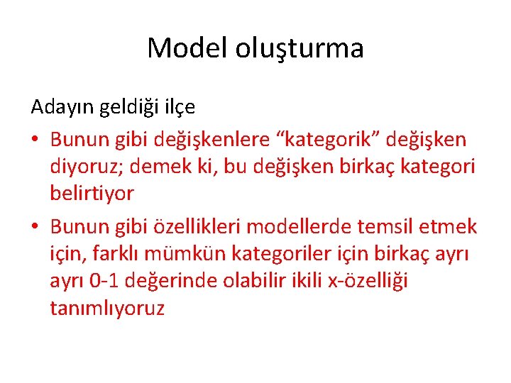 Model oluşturma Adayın geldiği ilçe • Bunun gibi değişkenlere “kategorik” değişken diyoruz; demek ki,