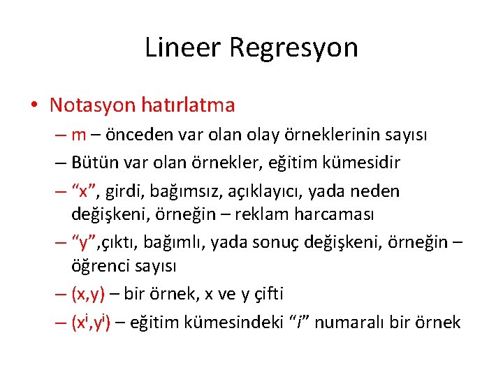 Lineer Regresyon • Notasyon hatırlatma – m – önceden var olan olay örneklerinin sayısı