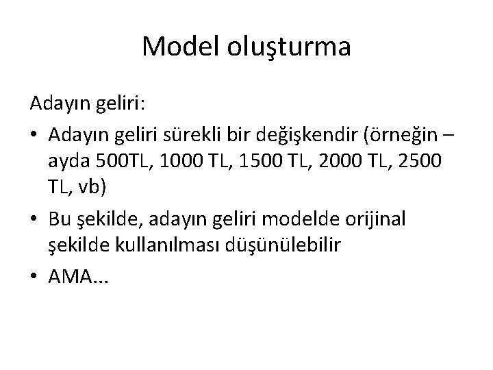 Model oluşturma Adayın geliri: • Adayın geliri sürekli bir değişkendir (örneğin – ayda 500