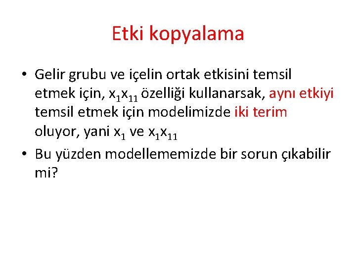 Etki kopyalama • Gelir grubu ve içelin ortak etkisini temsil etmek için, x 1