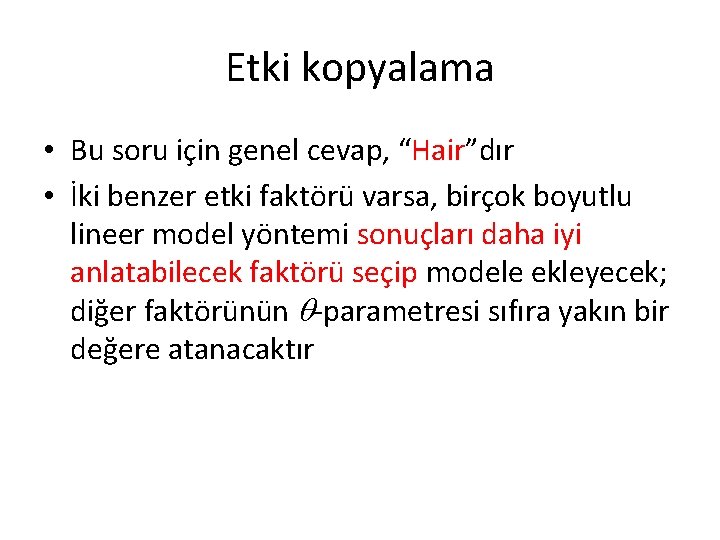 Etki kopyalama • Bu soru için genel cevap, “Hair”dır • İki benzer etki faktörü