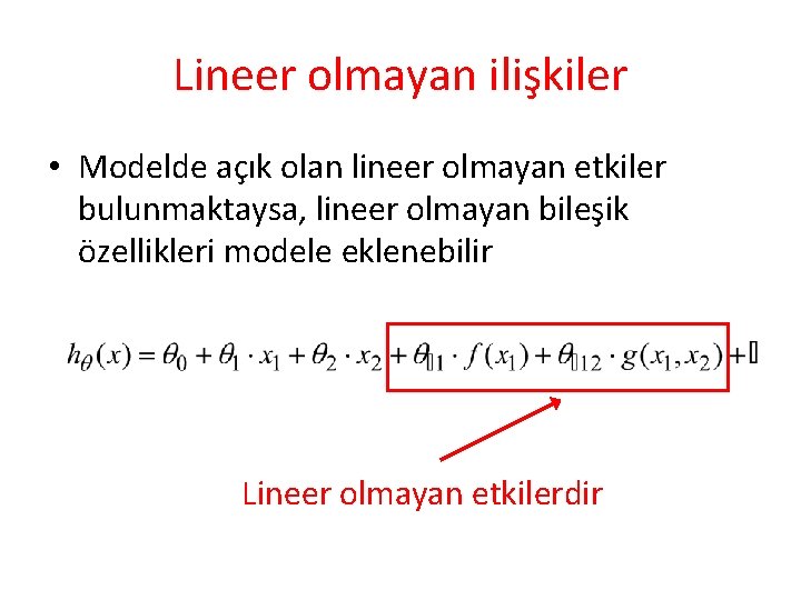 Lineer olmayan ilişkiler • Modelde açık olan lineer olmayan etkiler bulunmaktaysa, lineer olmayan bileşik