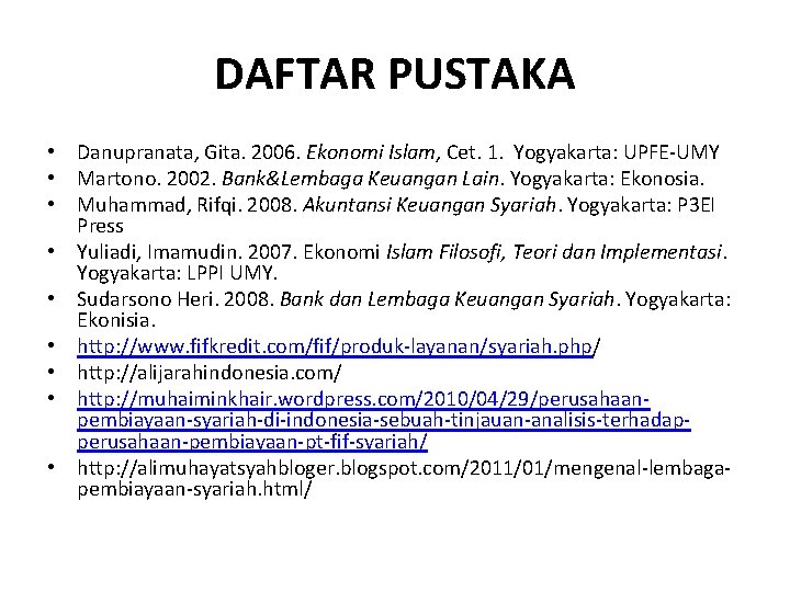 DAFTAR PUSTAKA • Danupranata, Gita. 2006. Ekonomi Islam, Cet. 1. Yogyakarta: UPFE-UMY • Martono.