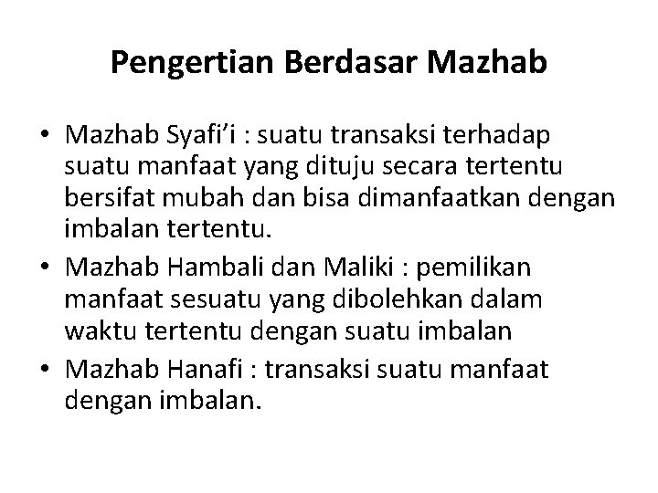 Pengertian Berdasar Mazhab • Mazhab Syafi’i : suatu transaksi terhadap suatu manfaat yang dituju