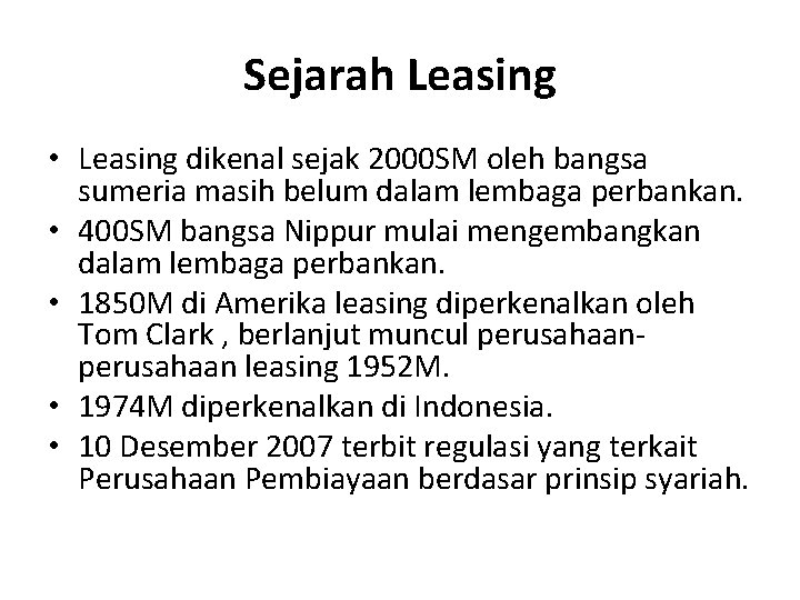 Sejarah Leasing • Leasing dikenal sejak 2000 SM oleh bangsa sumeria masih belum dalam