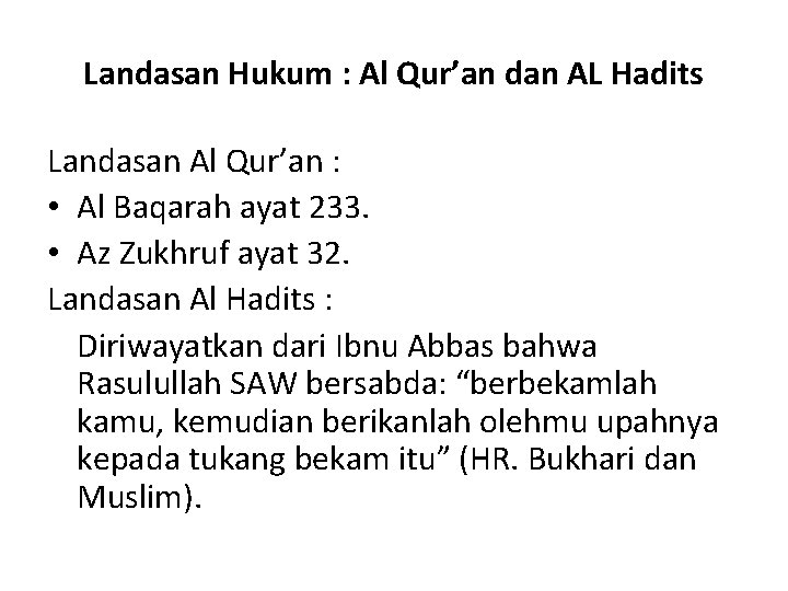 Landasan Hukum : Al Qur’an dan AL Hadits Landasan Al Qur’an : • Al