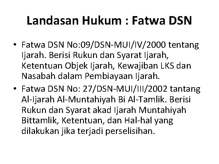 Landasan Hukum : Fatwa DSN • Fatwa DSN No: 09/DSN-MUI/IV/2000 tentang Ijarah. Berisi Rukun