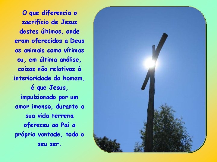 O que diferencia o sacrifício de Jesus destes últimos, onde eram oferecidos a Deus