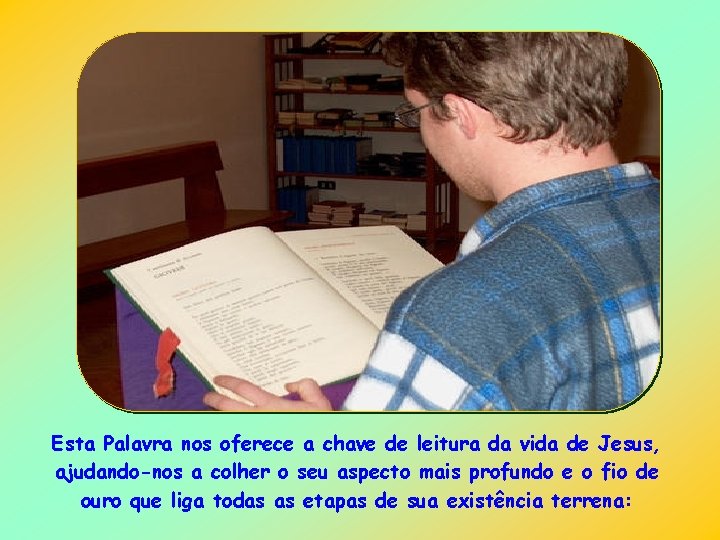 Esta Palavra nos oferece a chave de leitura da vida de Jesus, ajudando-nos a