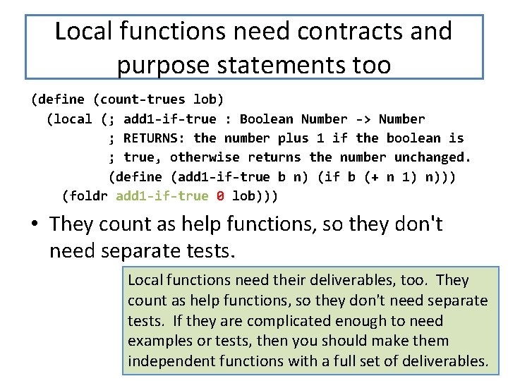 Local functions need contracts and purpose statements too (define (count-trues lob) (local (; add