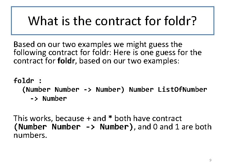 What is the contract for foldr? Based on our two examples we might guess What is the contract for foldr? Based on our two examples we might guess