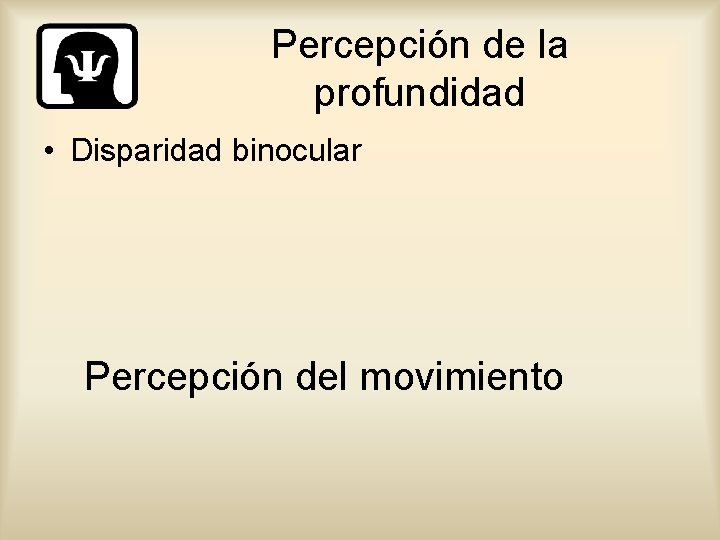 Percepción de la profundidad • Disparidad binocular Percepción del movimiento 