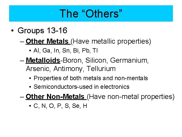 The “Others” • Groups 13 -16 – Other Metals (Have metallic properties) • Al,