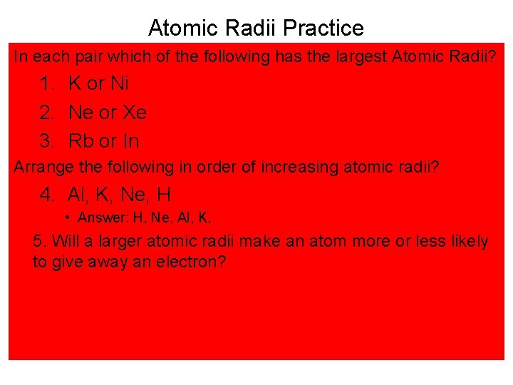 Atomic Radii Practice In each pair which of the following has the largest Atomic
