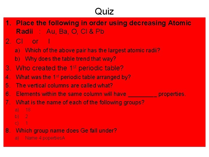 Quiz 1. Place the following in order using decreasing Atomic Radii : Au, Ba,