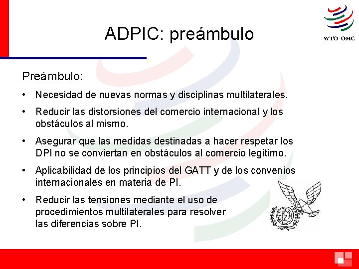 ADPIC: preámbulo Preámbulo: • Necesidad de nuevas normas y disciplinas multilaterales. • Reducir las