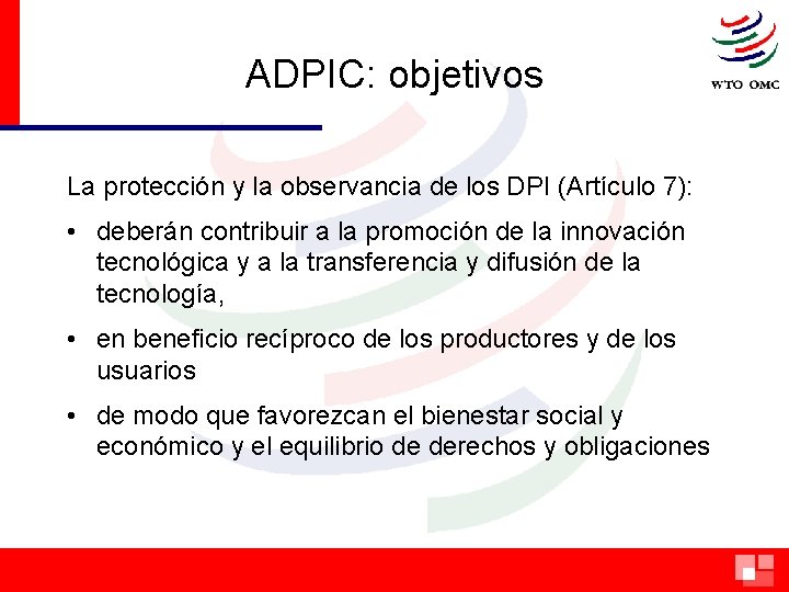 ADPIC: objetivos La protección y la observancia de los DPI (Artículo 7): • deberán