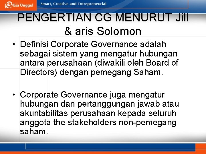 PENGERTIAN CG MENURUT Jill & aris Solomon • Definisi Corporate Governance adalah sebagai sistem