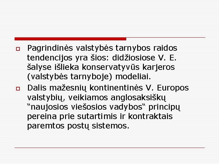 o o Pagrindinės valstybės tarnybos raidos tendencijos yra šios: didžiosiose V. E. šalyse išlieka