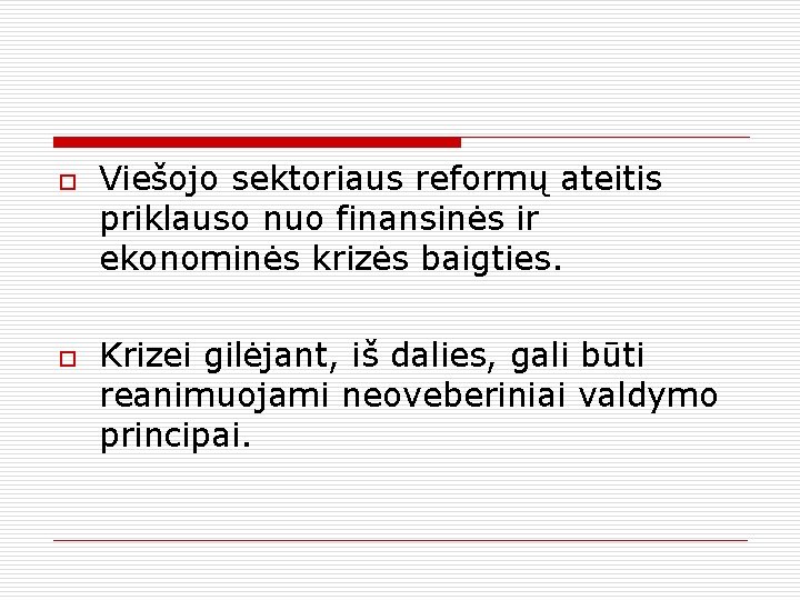 o o Viešojo sektoriaus reformų ateitis priklauso nuo finansinės ir ekonominės krizės baigties. Krizei