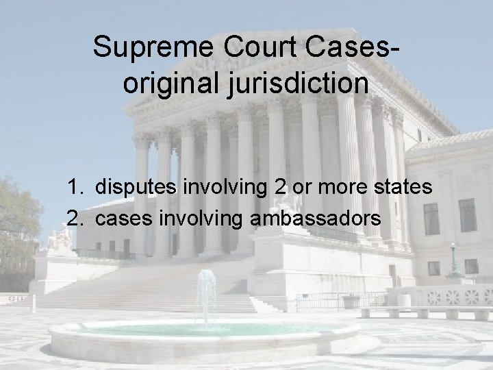 Supreme Court Casesoriginal jurisdiction 1. disputes involving 2 or more states 2. cases involving