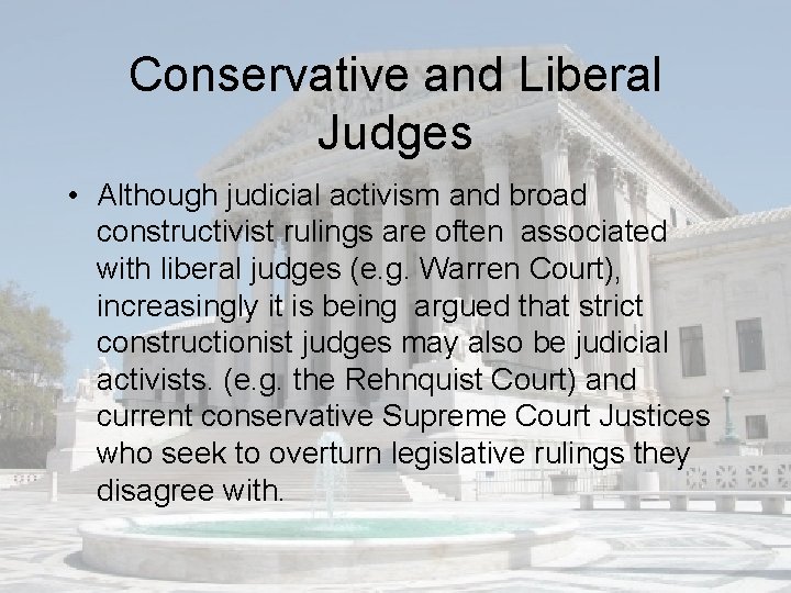 Conservative and Liberal Judges • Although judicial activism and broad constructivist rulings are often