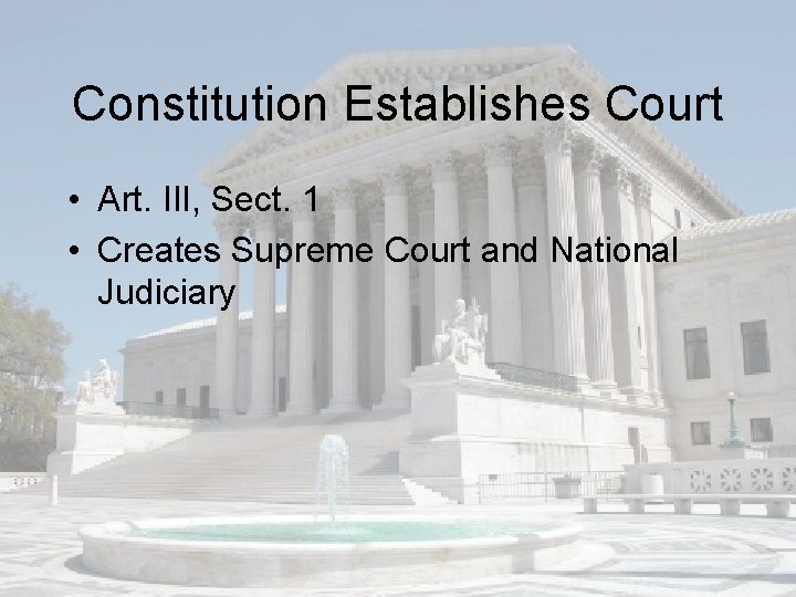 Constitution Establishes Court • Art. III, Sect. 1 • Creates Supreme Court and National