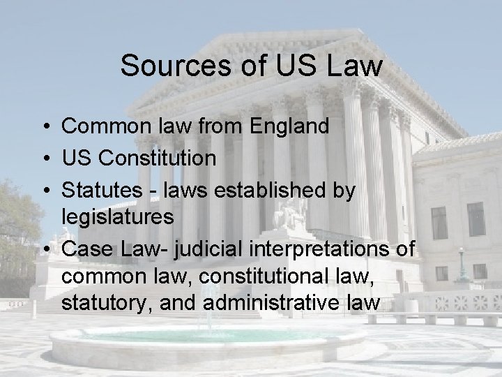 Sources of US Law • Common law from England • US Constitution • Statutes