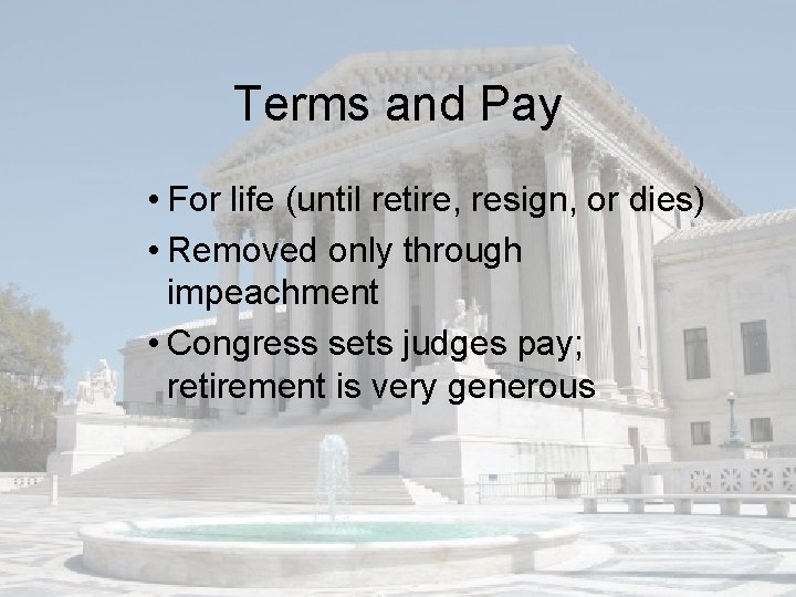 Terms and Pay • For life (until retire, resign, or dies) • Removed only