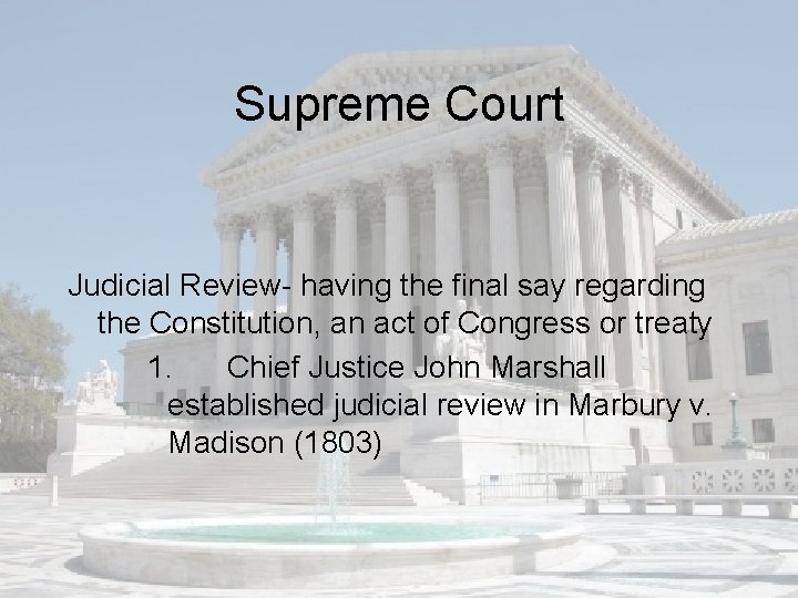 Supreme Court Judicial Review- having the final say regarding the Constitution, an act of