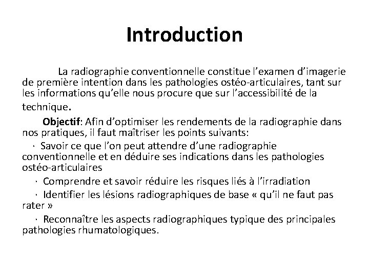 Introduction La radiographie conventionnelle constitue l’examen d’imagerie de première intention dans les pathologies ostéo-articulaires,