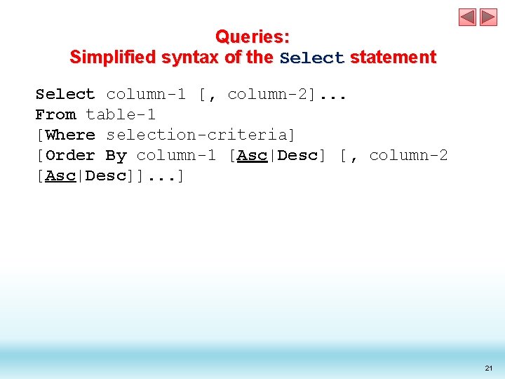 Queries: Simplified syntax of the Select statement Select column-1 [, column-2]. . . From