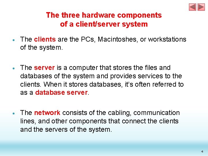 The three hardware components of a client/server system The clients are the PCs, Macintoshes, The three hardware components of a client/server system The clients are the PCs, Macintoshes,