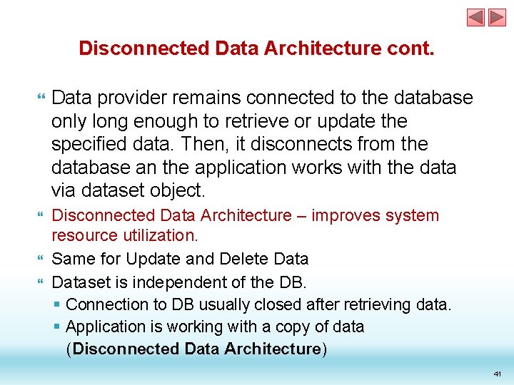 Disconnected Data Architecture cont. Data provider remains connected to the database only long enough Disconnected Data Architecture cont. Data provider remains connected to the database only long enough