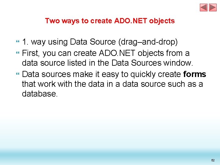 Two ways to create ADO. NET objects 1. way using Data Source (drag–and-drop) First, Two ways to create ADO. NET objects 1. way using Data Source (drag–and-drop) First,