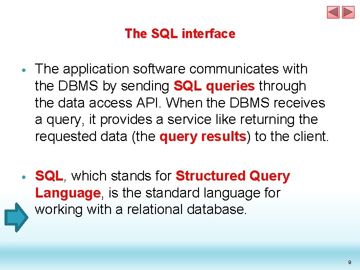 The SQL interface The application software communicates with the DBMS by sending SQL queries The SQL interface The application software communicates with the DBMS by sending SQL queries