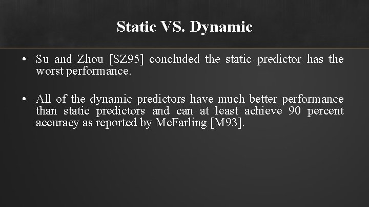 Static VS. Dynamic • Su and Zhou [SZ 95] concluded the static predictor has