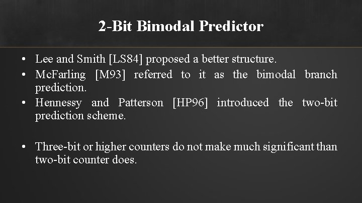 2 -Bit Bimodal Predictor • Lee and Smith [LS 84] proposed a better structure.