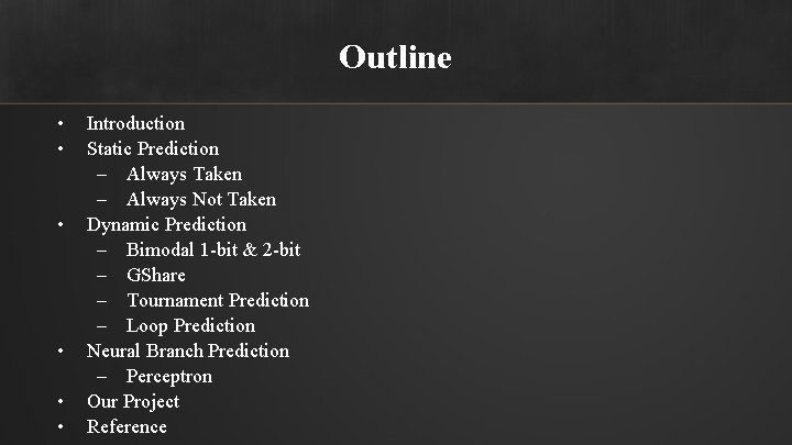 Outline • • • Introduction Static Prediction – Always Taken – Always Not Taken